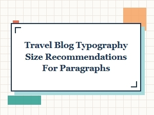 The Best Font Size for Travel Blog Paragraphs