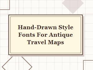 Crafting Antique Travel Maps with Hand Drawn Fonts