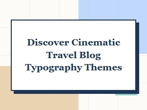 Discover Cinematic Fonts for Travel Blog Typography